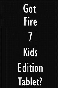 Got Fire 7 Kids Edition Tablet?: Fire 7 Kids Edition Tablet Diary Journal