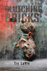 Clutching Bricks: Poetry Without Apologies