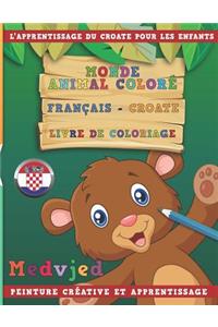 Monde Animal Coloré Français - Croate Livre de Coloriage. l'Apprentissage Du Croate Pour Les Enfants. Peinture Créative Et Apprentissage