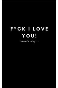 F*ck I Love You! Here's Why...
