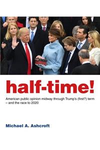 Half-Time!: American Public Opinion Midway Through Trump's (First?) Term - And the Race to 2020