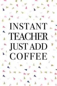 Instant Teacher Just Add Coffee