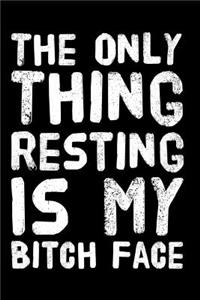 The Only Thing Resting Is My Bitch Face