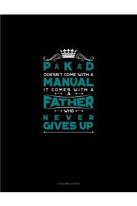 Pkd Doesn't Come with a Manual It Comes with a Father Who Never Gives Up: 3 Column Ledger