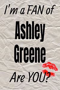I'm a Fan of Ashley Greene Are You? Creative Writing Lined Journal
