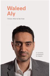 I Know This to Be True: Waleed Aly