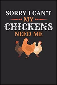 Sorry I Can't My Chickens Need Me