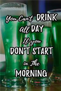 You Can't Drink All Day If You Don't Start in the Morning