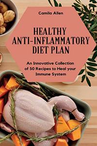 Healthy Anti-Inflammatory Diet Plan: An Innovative Collection of 50 Recipes to Heal your Immune System