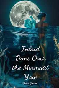 Inlaid Dims Over the Mermaid Yaw