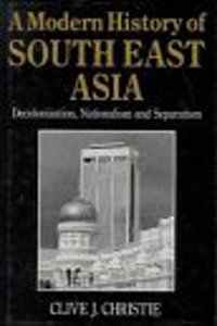 A Modern History of Southeast Asia: Decolonization, Nationalism and Separatism