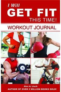I Will Get Fit This Time! Workout Journal
