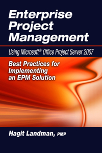 Enterprise Project Management Using Microsoft(r) Office Project Server 2007