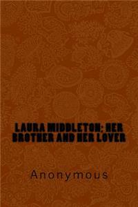 Laura Middleton; Her Brother and Her Lover