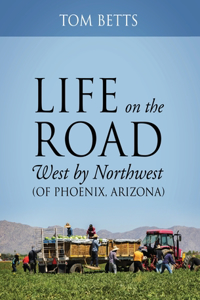 Life on the Road, West by Northwest (of Phoenix, Arizona)