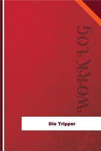 Die Tripper Work Log