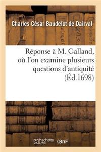 Réponse À M. Galland, Où l'On Examine Plusieurs Questions d'Antiquité