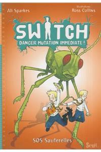 Switch, Danger Mutation Imm'diate. L'Emprise de La Sauterelle, Tome 3 T3