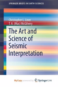 The Art and Science of Seismic Interpretation