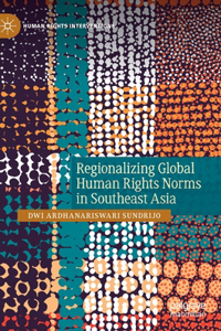 Regionalizing Global Human Rights Norms in Southeast Asia