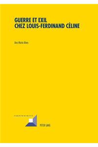 Guerre Et Exil Chez Louis-Ferdinand Céline