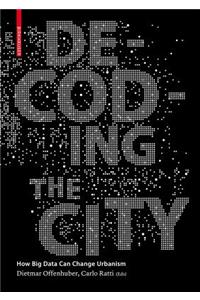 Decoding the City: Urbanism in the Age of Big Data