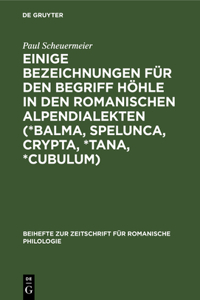 Einige Bezeichnungen Für Den Begriff Höhle in Den Romanischen Alpendialekten (*Balma, Spelunca, Crypta, *Tana, *Cubulum)