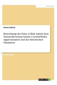 Berechnung des Value at Risk mittels dem Varianz-Kovarianz-Ansatz, Cornish-Fisher Approximation und der historischen Simulation