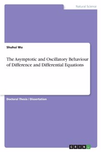 The Asymptotic and Oscillatory Behaviour of Difference and Differential Equations