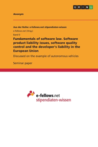 Fundamentals of software law. Software product liability issues, software quality control and the developer's liability in the European Union