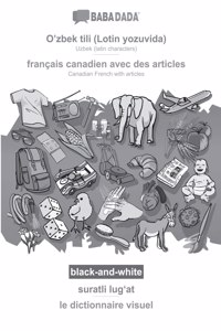 BABADADA black-and-white, O'zbek tili (Lotin yozuvida) - francais canadien avec des articles, suratli lugʻat - le dictionnaire visuel