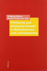 Politische Und Ethnische Gewalt in Sudosteuropa Und Lateinamerika