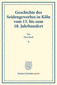 Geschichte Des Seidengewerbes in Koln Vom 13. Bis Zum 18. Jahrhundert