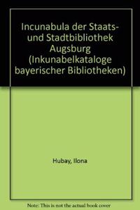Inkunabelkataloge Bayerischer Bibliotheken / Incunabula Der Staats- Und Stadtbibliothek Augsburg