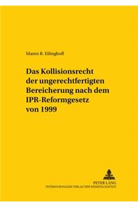Das Kollisionsrecht Der Ungerechtfertigten Bereicherung Nach Dem Ipr-Reformgesetz Von 1999