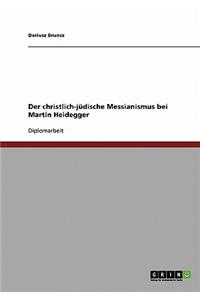 Der christlich-jüdische Messianismus bei Martin Heidegger