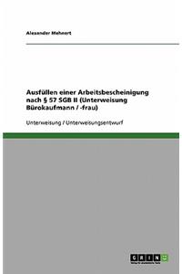 Ausfüllen einer Arbeitsbescheinigung nach § 57 SGB II (Unterweisung Bürokaufmann / -frau)