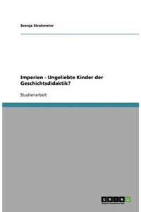 Imperien - Ungeliebte Kinder der Geschichtsdidaktik?