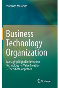 Business Technology Organization: Managing Digital Information Technology for Value Creation - The SIGMA Approach