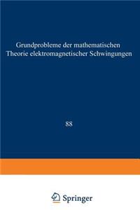 Grundprobleme Der Mathematischen Theorie Elektromagnetischer Schwingungen