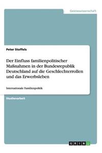 Der Einfluss familienpolitischer Maßnahmen in der Bundesrepublik Deutschland auf die Geschlechterrollen und das Erwerbsleben