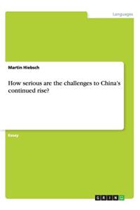 How serious are the challenges to China's continued rise?