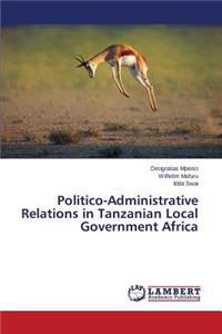 Politico-Administrative Relations in Tanzanian Local Government Africa