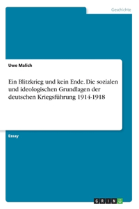 Blitzkrieg und kein Ende. Die sozialen und ideologischen Grundlagen der deutschen Kriegsführung 1914-1918