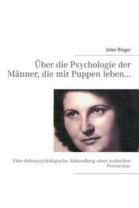 Über die Psychologie der Männer, die mit Puppen leben...