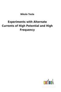 Experiments with Alternate Currents of High Potential and High Frequency