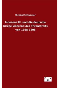 Innozenz III. und die deutsche Kirche während des Thronstreits von 1198-1208