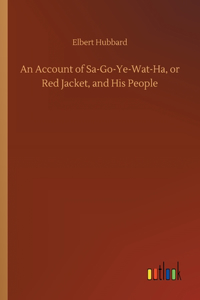 Account of Sa-Go-Ye-Wat-Ha, or Red Jacket, and His People