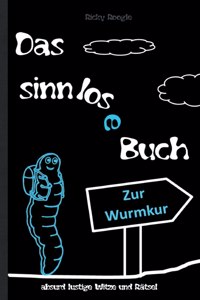 DAS SINNLOSE BUCH - absurd lustige Witze und Rätsel: Witzebuch Cartoons Rätselbuch Scherzartikel für Schüler Studenten Erwachsene Weihnachten Ostern Geburtstag Geschenk Geschenkbuch