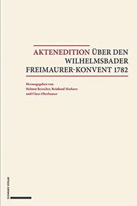 Aktenedition Uber Den Wilhelmsbader Freimaurer-Konvent 1782